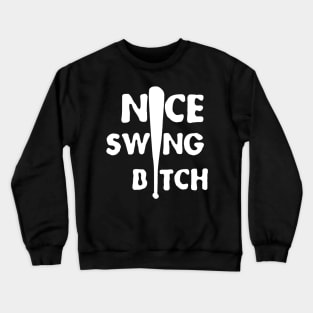 nice swing b*tch Crewneck Sweatshirt